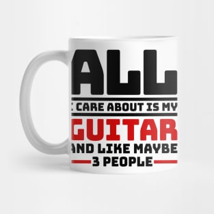 All I care about is my guitar and like maybe 3 people Mug